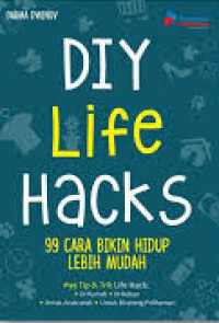 Image of DIY Life Hacks: 99 CARA BIKIN HIDUP LEBIH MUDAH